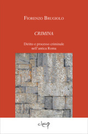 Crimina. Diritto e processo criminale nell antica Roma