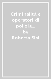 Criminalità e operatori di polizia in Emilia-Romagna