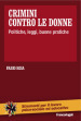 Crimini contro le donne. Politiche, leggi, buone pratiche