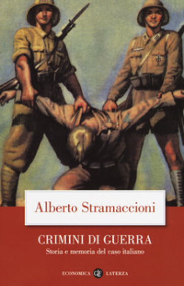 Crimini di guerra. Storia e memoria del caso italiano - Alberto Stramaccioni