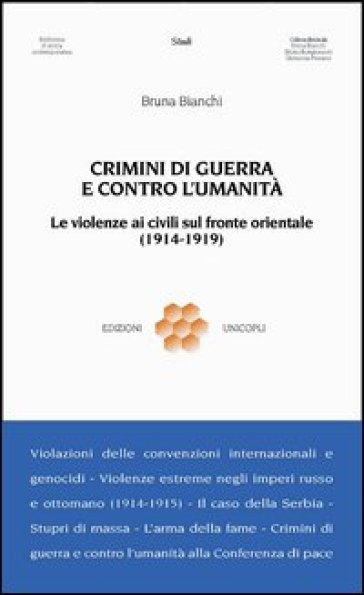 Crimini di guerra e contro l'umanità. Le violenze ai civili sul fronte orientale (1914-1919) - Bruna Bianchi