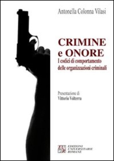 Crimini e onore. I codici di comportamento delle organizzazioni criminali - Antonella Colonna Vilasi