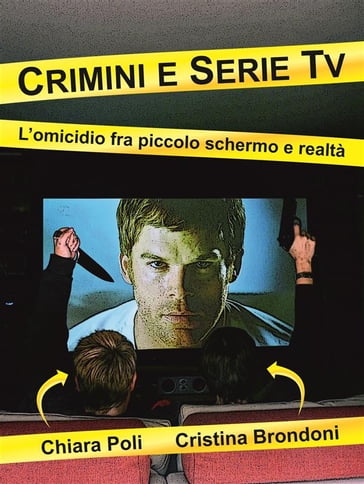 Crimini e serie tv - l'omicidio fra piccolo schermo e realtà - Chiara Poli - Cristina Brondoni