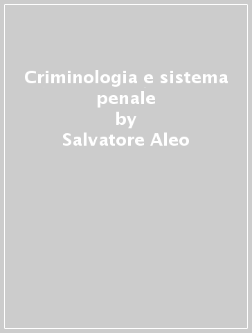 Criminologia e sistema penale - Salvatore Aleo