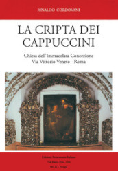 La Cripta dei Cappuccini. Chiesa dell Immacolata Concezione Via Vittorio Veneto, Roma