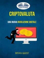 Criptovaluta: Una Nuova Rivoluzione Digitale