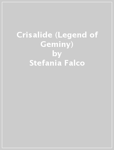 Crisalide (Legend of Geminy) - Stefania Falco