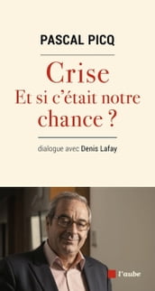 Crise, et si c était notre chance ?