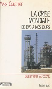 La Crise mondiale : Du choc pétrolier à nos jours