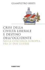 Crisi della civiltà liberale e destino dell Occidente nella coscienza europea fra le due guerre