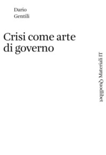 Crisi come arte di governo - Dario Gentili