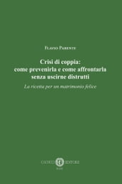 Crisi di coppia: come prevenirla e come affrontarla senza uscirne distrutti