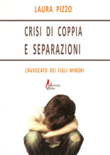 Crisi di coppia e separazioni. L'avvocato dei figli minori - Laura Pizzo