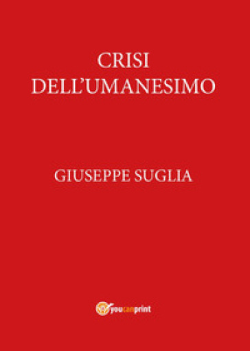 Crisi dell'umanesimo - Giuseppe Suglia | 