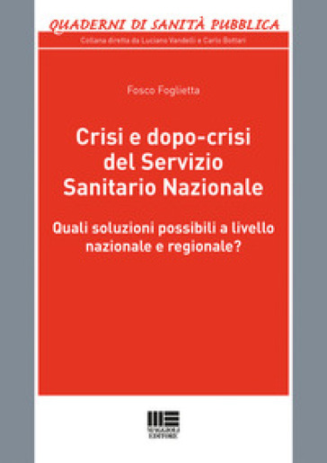 Crisi e dopo-crisi del Servizio Sanitario Nazionale. Quali soluzioni possibili a livello nazionale e regionale? - Fosco Foglietta