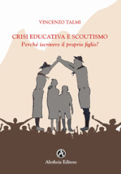 Crisi educativa e scoutismo. Perché iscrivere il proprio figlio?