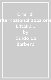 Crisi di internazionalizzazione. L Italia degli anni Novanta