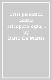 Crisi psicotica acuta: psicopatologia, clinica, terapia