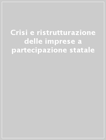 Crisi e ristrutturazione delle imprese a partecipazione statale