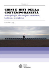 Crisi e riti della contemporaneità. Antropologia ed emergenze sanitarie, belliche e climatiche