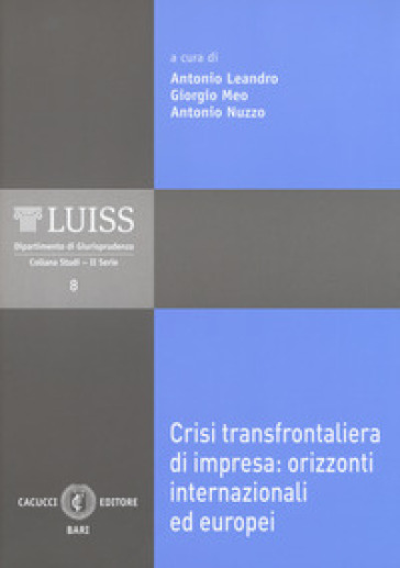 Crisi transfrontaliera di impresa: orizzonti internazionali ed europei. Atti del Convegno (LUISS, Roma, 3-4 novembre 2017)