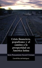 Crisis financiera, populismo y el camino a la prosperidad en América latina