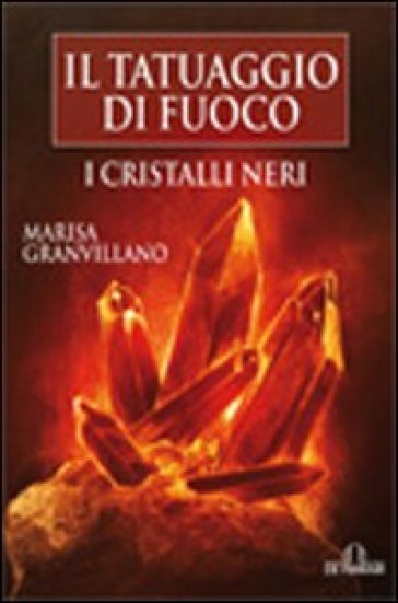 I Cristalli Neri. Il tatuaggio di fuoco - Marisa Granvillano