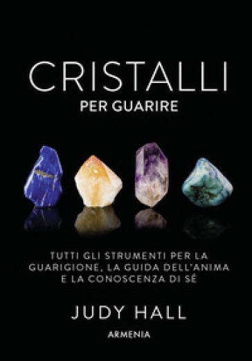 Cristalli per guarire. Tutti gli strumenti per la guarigione, la guida dell'anima e la conoscenza di sé. Con 50 carte - Judy Hall