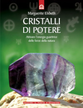 Cristalli di potere. Attivare l energia guaritrice delle forze della natura