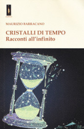 Cristalli di tempo. Racconti all infinito