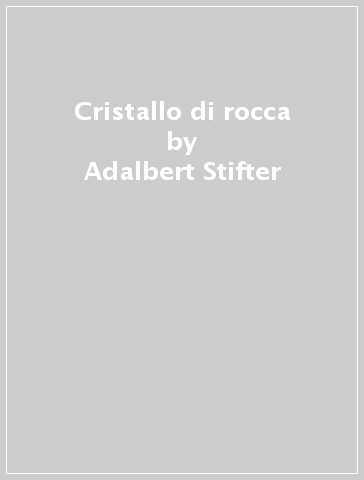 Cristallo di rocca - Adalbert Stifter