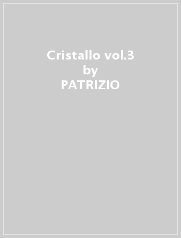 Cristallo vol.3 - PATRIZIO