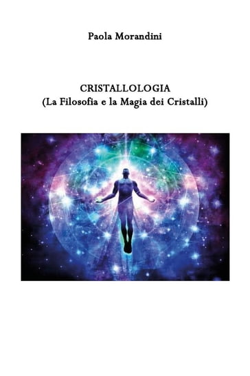 Cristallologia (La Filosofia e la Magia dei Cristalli) - Paola Morandini
