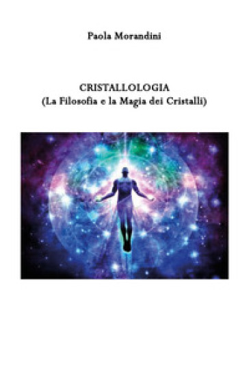 Cristallologia (la filosofia e la magia dei cristalli) - Paola Morandini