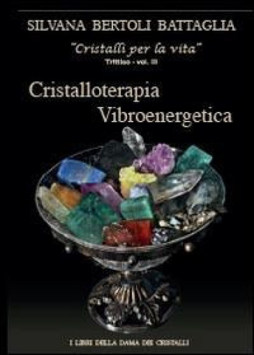 Cristalloterapia vibroenergetica con schede di cristalli terapeutici e indici analitici - Silvana Bertoli Battaglia