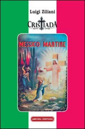 Cristiada. Messico martire - Luigi Ziliani