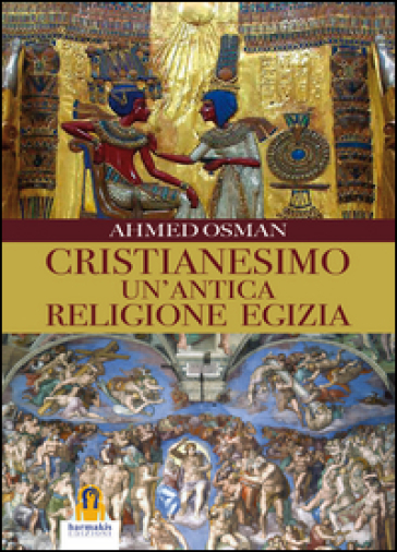 Cristianesimo. Un'antica religione egizia - Ahmed Osman