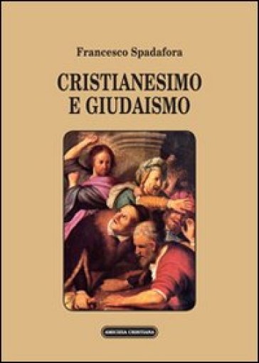 Cristianesimo e giudaismo - Francesco Spadafora | 