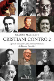Cristiani contro. I grandi «dissidenti» della letteratura italiana. 2: Da Dante a Camilleri