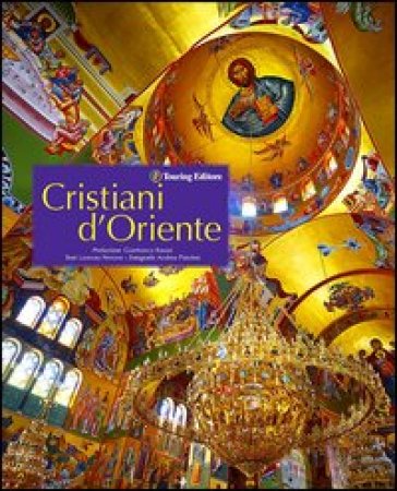 Cristiani d'Oriente. Ediz. illustrata - Lorenzo Perrone - Andrea Pistolesi