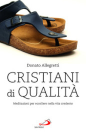 Cristiani di qualità. Meditazioni per eccellere nella vita credente