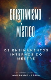 Cristianismo Místico: Os Ensinamentos Internos do Mestre