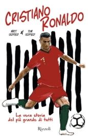 Cristiano Ronaldo. La vera storia del più grande di tutti