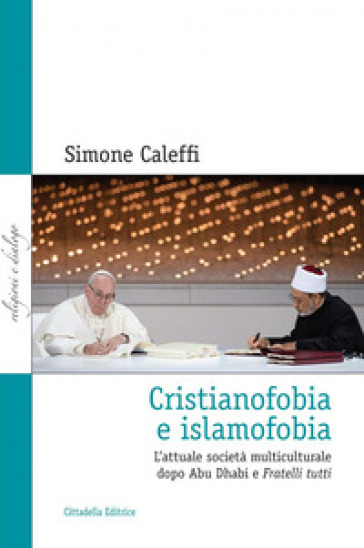 Cristianofobia e islamofobia. L'attuale società multiculturale dopo Abu Dhabi e Fratelli tutti - Simone Caleffi