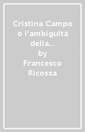 Cristina Campo o l ambiguità della tradizione. Risposta alla lettera ad un religioso di Simone Weil