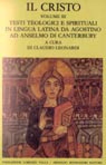 Il Cristo. 3: Testi teologici e spirituali in lingua latina da Agostino ad Anselmo di Canterbury