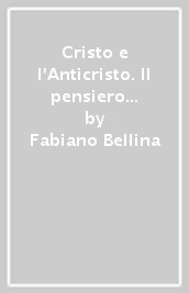 Cristo e l Anticristo. Il pensiero teologico di Vladimir Sergeevic Solov ev. Ediz. integrale