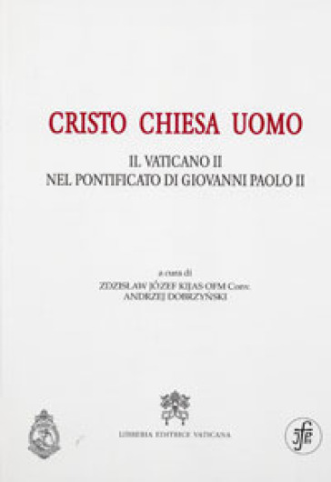 Cristo Chiesa uomo. Il Vaticano II nel pontificato di Giovanni Paolo II