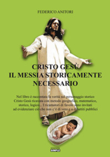 Cristo Gesù il Messia storicamente necessario - Federico Anitori
