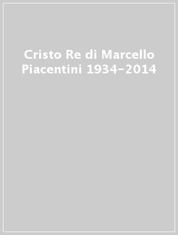 Cristo Re di Marcello Piacentini 1934-2014